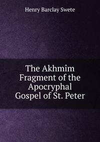 The Akhmim Fragment of the Apocryphal Gospel of St. Peter