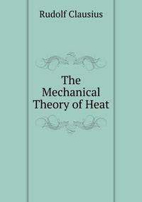 The Mechanical Theory of Heat