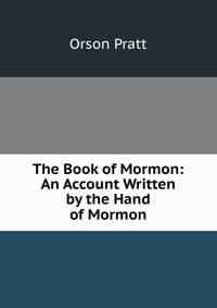 The Book of Mormon: An Account Written by the Hand of Mormon