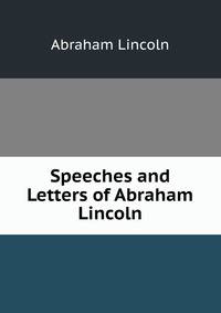 Speeches and Letters of Abraham Lincoln