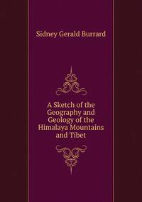 A Sketch of the Geography and Geology of the Himalaya Mountains and Tibet
