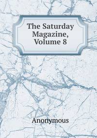 The Saturday Magazine, Volume 8