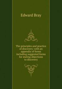 The principles and practice of discovery: with an appendix of forms including suggested forms for stating objections to discovery.