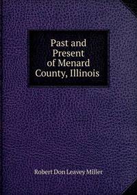 Past and Present of Menard County, Illinois .