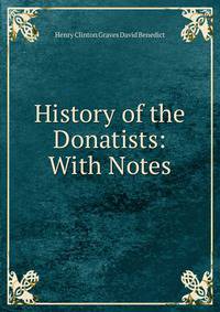 History of the Donatists: With Notes
