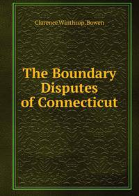 The Boundary Disputes of Connecticut.