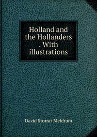 Holland and the Hollanders . With illustrations.