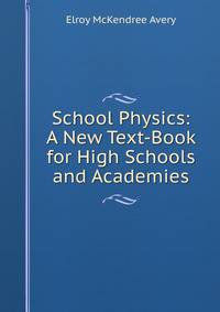 School Physics: A New Text-Book for High Schools and Academies