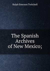 The Spanish Archives of New Mexico;