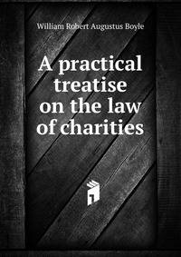 A practical treatise on the law of charities.