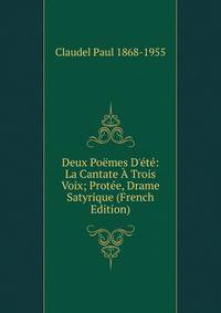 Deux Po?mes D'?t?: La Cantate ? Trois Voix; Prot?e, Drame Satyrique (French Edition)