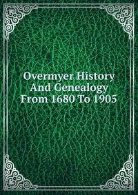 Overmyer History And Genealogy From 1680 To 1905