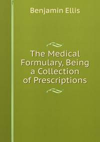 The Medical Formulary, Being a Collection of Prescriptions
