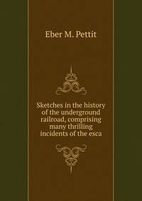 Sketches in the history of the underground railroad, comprising many thrilling incidents of the esca