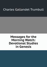 Messages for the Morning Watch: Devotional Studies in Genesis
