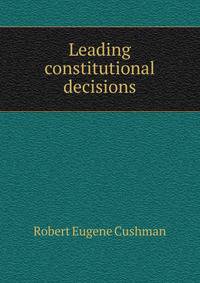 Leading constitutional decisions.