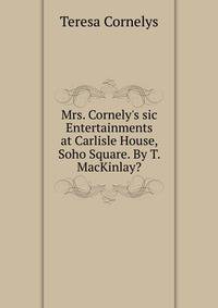 Mrs. Cornely's sic Entertainments at Carlisle House, Soho Square. By T. MacKinlay?