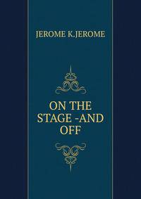 ON THE STAGE -AND OFF