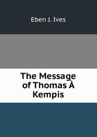 The Message of Thomas A Kempis
