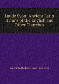 Laude Syon: Ancient Latin Hymns of the English and Other Churches
