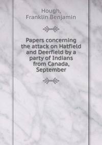 Papers concerning the attack on Hatfield and Deerfield by a party of Indians from Canada, September
