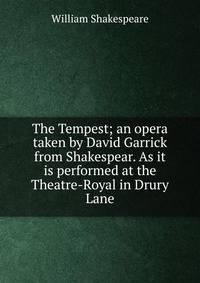 The Tempest; an opera taken by David Garrick from Shakespear. As it is performed at the Theatre-Royal in Drury Lane.
