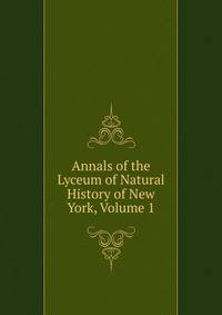 Annals of the Lyceum of Natural History of New York, Volume 1