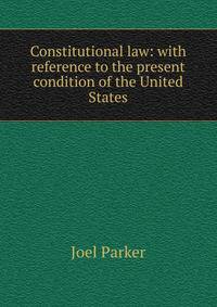 Constitutional law: with reference to the present condition of the United States.