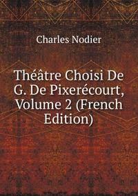 Theatre Choisi De G. De Pixerecourt, Volume 2 (French Edition)