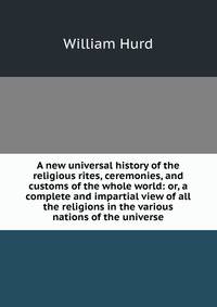 A new universal history of the religious rites, ceremonies, and customs of the whole world: or, a complete and impartial view of all the religions in the various nations of the universe