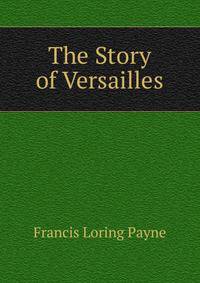 The Story of Versailles