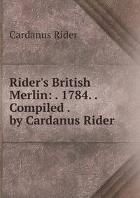 Rider's British Merlin: . 1784. . Compiled . by Cardanus Rider.