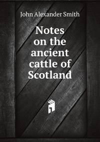 Notes on the ancient cattle of Scotland