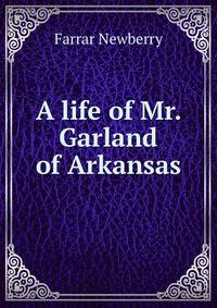 A life of Mr. Garland of Arkansas