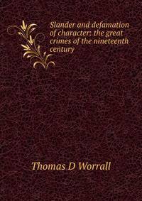 Slander and defamation of character: the great crimes of the nineteenth century.