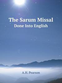 The Sarum Missal. Done Into English