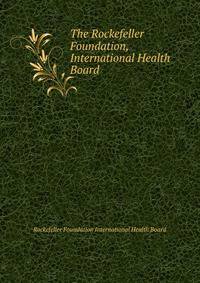 The Rockefeller Foundation, International Health Board