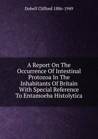 A Report On The Occurrence Of Intestinal Protozoa In The Inhabitants Of Britain With Special Reference To Entamoeba Histolytica