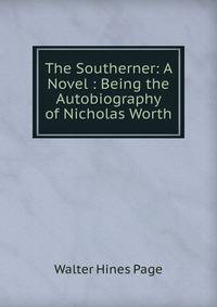 The Southerner: A Novel : Being the Autobiography of Nicholas Worth