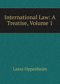 International Law: A Treatise, Volume 1
