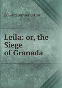 Leila: or, the Siege of Granada