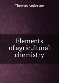Elements of agricultural chemistry