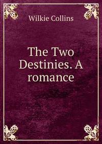 The Two Destinies. A romance.