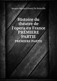 Histoire du thatre de l`opera en France. PREMIERE PARTIE