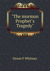 "The mormon Prophet"s Tragedy"