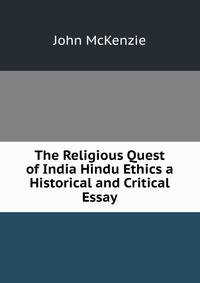 The Religious Quest of India Hindu Ethics a Historical and Critical Essay