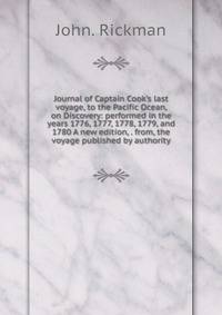 Journal of Captain Cook's last voyage, to the Pacific Ocean, on Discovery: performed in the years 1776, 1777, 1778, 1779, and 1780 A new edition, . from, the voyage published by authority.