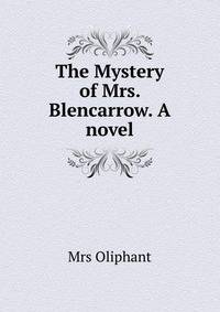 The Mystery of Mrs. Blencarrow. A novel.