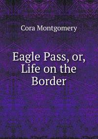 Eagle Pass, or, Life on the Border