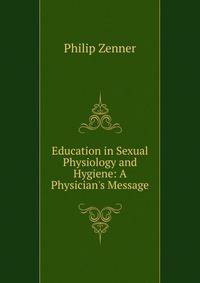 Education in Sexual Physiology and Hygiene: A Physician's Message